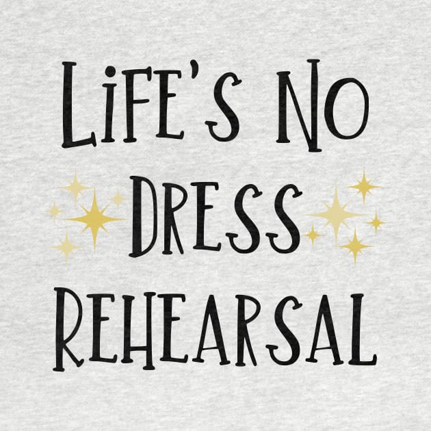 Life's No Dress Rehearsal - The Prom Musical Quote by sammimcsporran